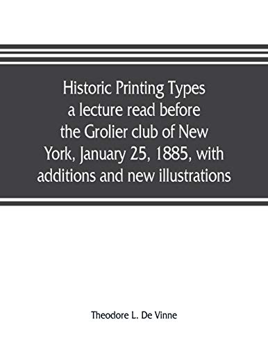 Stock image for Historic printing types, a lecture read before the Grolier club of New York, January 25, 1885, with additions and new illustrations; for sale by Lucky's Textbooks