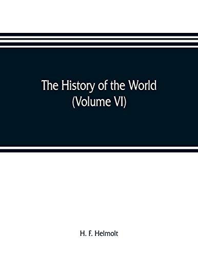 Stock image for THE HISTORY OF THE WORLD, A SURVEY OF A MAN'S RECORD (VOLUME VI) CENTRAL AND NORTHERN EUROPE for sale by KALAMO LIBROS, S.L.