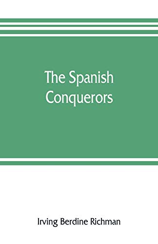 Imagen de archivo de THE SPANISH CONQUERORS, A CHRONICLE OF THE DAWN OF EMPIRE OVERSEAS a la venta por KALAMO LIBROS, S.L.