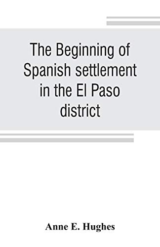 Stock image for The beginning of Spanish settlement in the El Paso district for sale by Chiron Media
