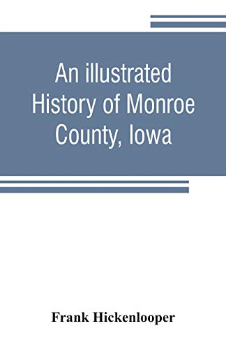 Beispielbild fr An illustrated history of Monroe County, Iowa: A complete civil, political, and military history of the county, from its earliest period of organization down to 1896 zum Verkauf von Lucky's Textbooks