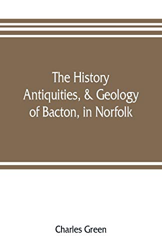9789353806750: The history, antiquities, & geology, of Bacton, in Norfolk