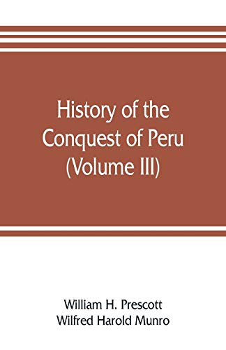 Imagen de archivo de History of the conquest of Peru (Volume III) a la venta por Lucky's Textbooks