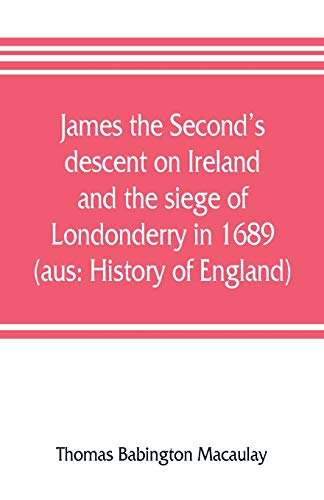 Stock image for James the Second's descent on Ireland and the siege of Londonderry in 1689 (aus: History of England) for sale by Chiron Media