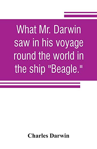 Imagen de archivo de What Mr. Darwin saw in his voyage round the world in the ship Beagle. a la venta por Lucky's Textbooks