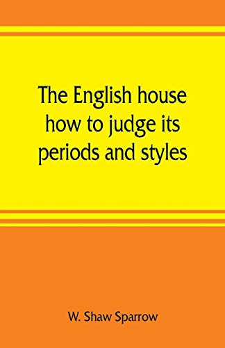 Imagen de archivo de The English house, how to judge its periods and styles a la venta por Lucky's Textbooks