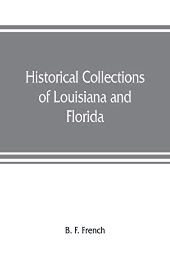 Imagen de archivo de Historical collections of Louisiana and Florida: including translations of original manuscripts relating to their discovery and settlement, with numerous historical and biographical notes a la venta por Lucky's Textbooks