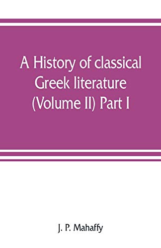 Imagen de archivo de A history of classical Greek literature (Volume II) Part I. a la venta por Lucky's Textbooks