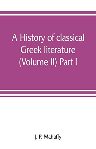 Stock image for A history of classical Greek literature (Volume II) Part I. for sale by Lucky's Textbooks