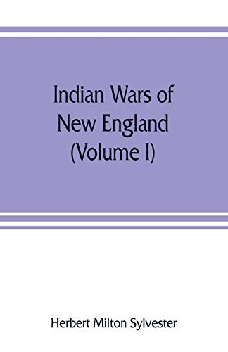 Stock image for Indian wars of New England (Volume I) for sale by Lucky's Textbooks