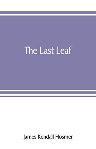 Beispielbild fr The last leaf; observations, during seventy-five years, of men and events in America and Europe zum Verkauf von Buchpark
