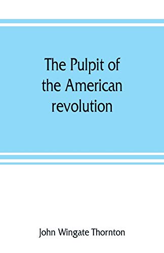 Stock image for The pulpit of the American revolution: or, The political sermons of the period of 1776. With a historical introduction, notes, and illustrations for sale by Books Unplugged
