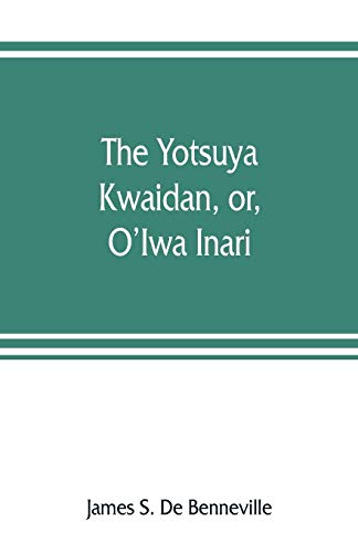 Imagen de archivo de The Yotsuya kwaidan, or, O'Iwa Inari a la venta por Lucky's Textbooks