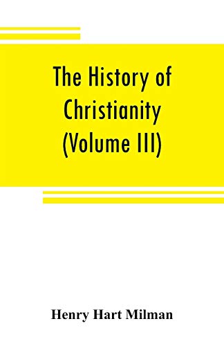 9789353808266: The history of Christianity from the birth of Christ to the abolition of paganism in the Roman empire (Volume III)