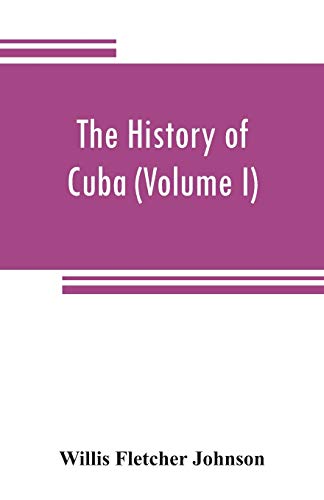 Stock image for The history of Cuba (Volume I) for sale by Bookmonger.Ltd