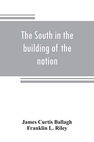 Stock image for The South in the building of the nation: a history of the southern states designed to record the South's part in the making of the American nation; to . and traditions of the southern people (Vol for sale by Lucky's Textbooks