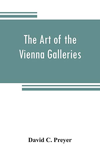 Beispielbild fr The art of the Vienna galleries, giving a brief history of the public and private galleries of Vienna, with a critical description of the paintings therein contained zum Verkauf von Buchpark