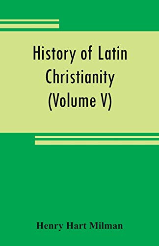 9789353808587: History of Latin Christianity: including that of the popes to the pontificate of Nicholas V (Volume V)