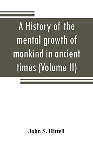Imagen de archivo de A history of the mental growth of mankind in ancient times (Volume II) a la venta por Lucky's Textbooks