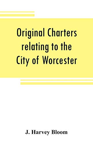 Beispielbild fr Original charters relating to the City of Worcester: in possession of the dean and chapter, and by them preserved in the Cathedral Library zum Verkauf von Lucky's Textbooks