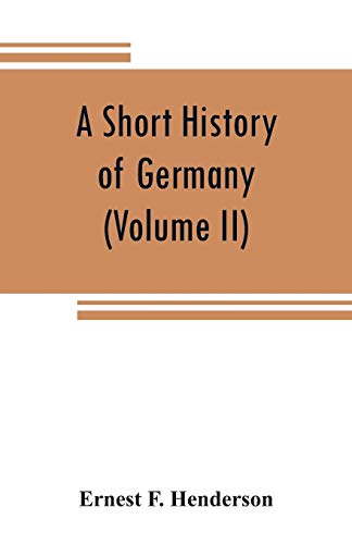 Beispielbild fr A short history of Germany (Volume II) 1648 A.D. to 1871 A.D. zum Verkauf von Buchpark