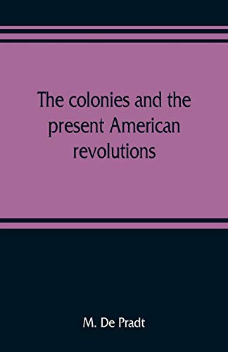 Imagen de archivo de The colonies and the present American revolutions a la venta por Lucky's Textbooks