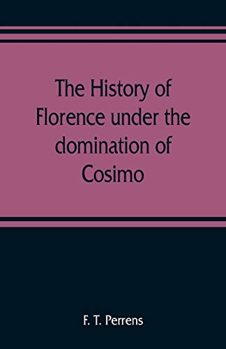 Stock image for The history of Florence under the domination of Cosimo, Piero, Lorenzo de' Medicis, 1434-1492 for sale by Lucky's Textbooks