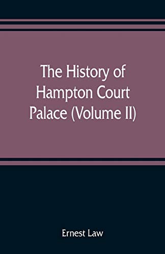 Stock image for The history of Hampton Court Palace (Volume II) for sale by Majestic Books