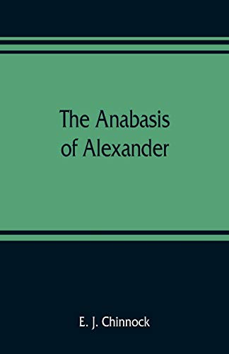 Stock image for The Anabasis of Alexander; or, The history of the wars and conquests of Alexander the Great. Literally translated, with a commentary, from the Greek of Arrian, the Nicomedian for sale by Lucky's Textbooks