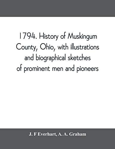 Beispielbild fr 1794. History of Muskingum County, Ohio, with illustrations and biographical sketches of prominent men and pioneers zum Verkauf von Lucky's Textbooks