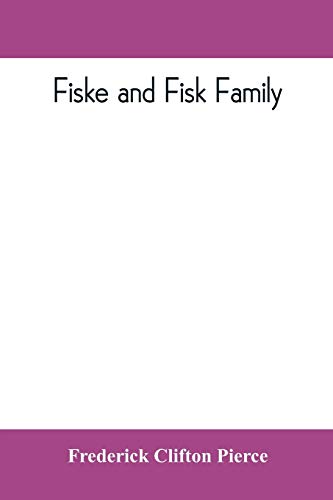 Beispielbild fr Fiske and Fisk family. Being the record of the descendants of Symond Fiske, lord of the manor of Stadhaugh, Suffolk County, England, from the time of . all the American members of the family zum Verkauf von Lucky's Textbooks