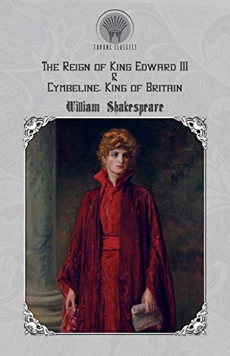 Imagen de archivo de The Reign of King Edward III & Cymbeline, King of Britain (Throne Classics) a la venta por WorldofBooks