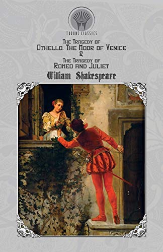 Imagen de archivo de The Tragedy of Othello, The Moor of Venice & The Tragedy of Romeo and Juliet (Throne Classics) a la venta por WorldofBooks