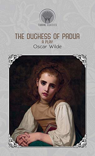 9789353838669: The Duchess of Padua: A Play (Throne Classics)