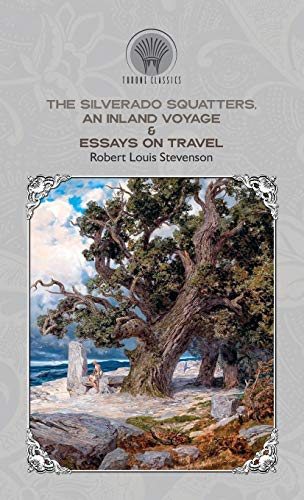 9789353839338: The Silverado Squatters, An Inland Voyage & Essays on travel (Throne Classics)