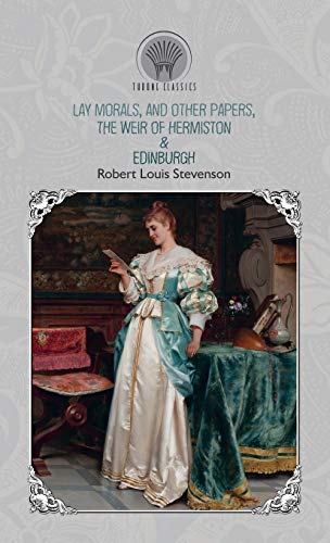 9789353839475: Lay Morals, and Other Papers, The Weir of Hermiston & Edinburgh (Throne Classics)