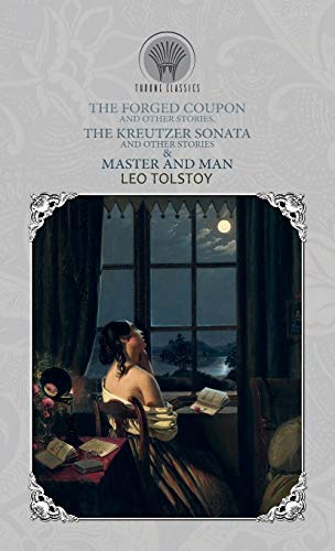 Imagen de archivo de The Forged Coupon, and Other Stories, The Kreutzer Sonata and Other Stories & Master and Man (Throne Classics) a la venta por Book Deals