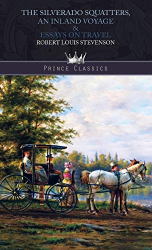 Imagen de archivo de The Silverado Squatters, An Inland Voyage & Essays on travel (Prince Classics) a la venta por WorldofBooks
