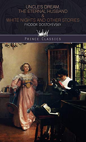 Beispielbild fr Uncle's Dream, The Eternal Husband & White Nights and Other Stories (Prince Classics) zum Verkauf von WorldofBooks