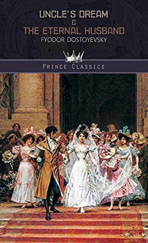 Imagen de archivo de Uncle's Dream & The Eternal Husband (Prince Classics) a la venta por Books Unplugged