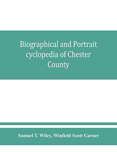 Beispielbild fr Biographical and portrait cyclopedia of Chester County, Pennsylvania, comprising a historical sketch of the county. Together with more than five . men and leading citizens of the county zum Verkauf von Books From California