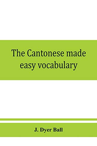 Beispielbild fr The Cantonese made easy vocabulary; a small dictionary in English and Cantonese, containing words and phrases used in the spoken language, with the . different shades of meaning, as well as notes zum Verkauf von Books Puddle