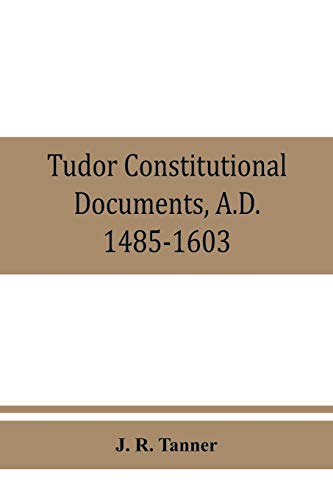 9789353860585: Tudor constitutional documents, A.D. 1485-1603 with an Historical Commentary
