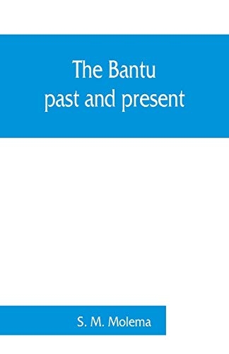 Stock image for The Bantu, past and present; an ethnographical & historical study of the native races of South Africa for sale by Books Unplugged