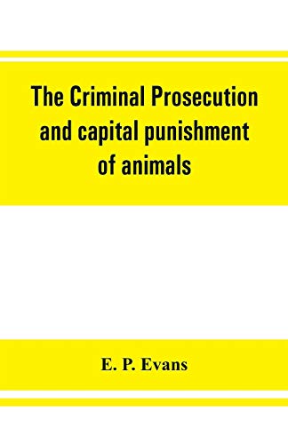 9789353861223: The criminal prosecution and capital punishment of animals