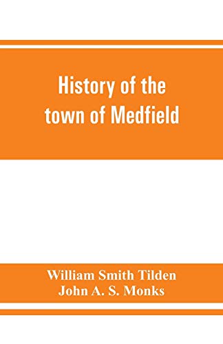 Beispielbild fr History of the town of Medfield, Massachusetts. 1650-1886; with genealogies of families that held real estate or made any considerable stay in the town during the first two centuries zum Verkauf von Book Deals