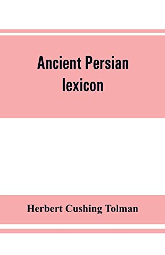 Imagen de archivo de Ancient Persian lexicon and the texts of the Achaemenidan inscriptions transliterated and translated with special reference to their recent re-examination a la venta por Save With Sam