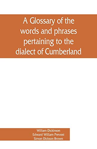 Beispielbild fr A glossary of the words and phrases pertaining to the dialect of Cumberland zum Verkauf von PBShop.store US