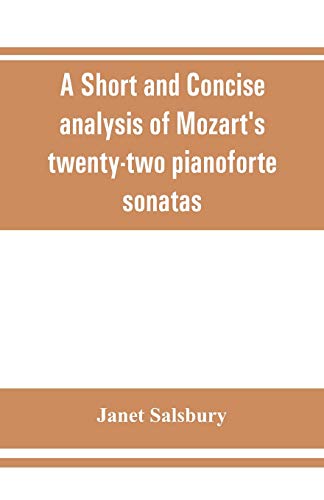 Imagen de archivo de A Short and concise analysis of Mozart's twenty-two pianoforte sonatas, with a description of some of the various forms a la venta por Lucky's Textbooks
