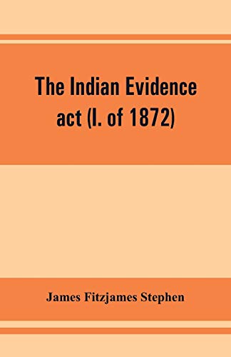 Stock image for The Indian evidence act (I. of 1872): With an Introduction on the Principles of Judicial Evidence for sale by GF Books, Inc.